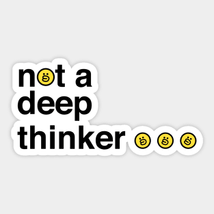 not a deep thinker Sticker